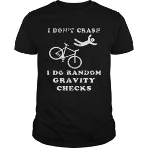 I Dont Crash I Do Random Gravity Checks Shirt